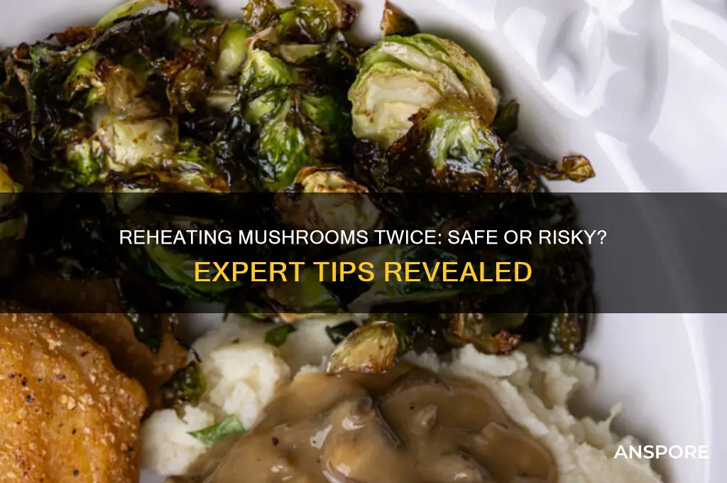 can you reheat mushrooms twice