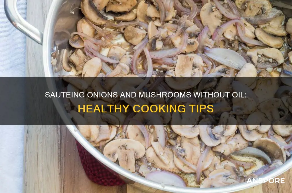 can you saute onion and mushrooms without oil