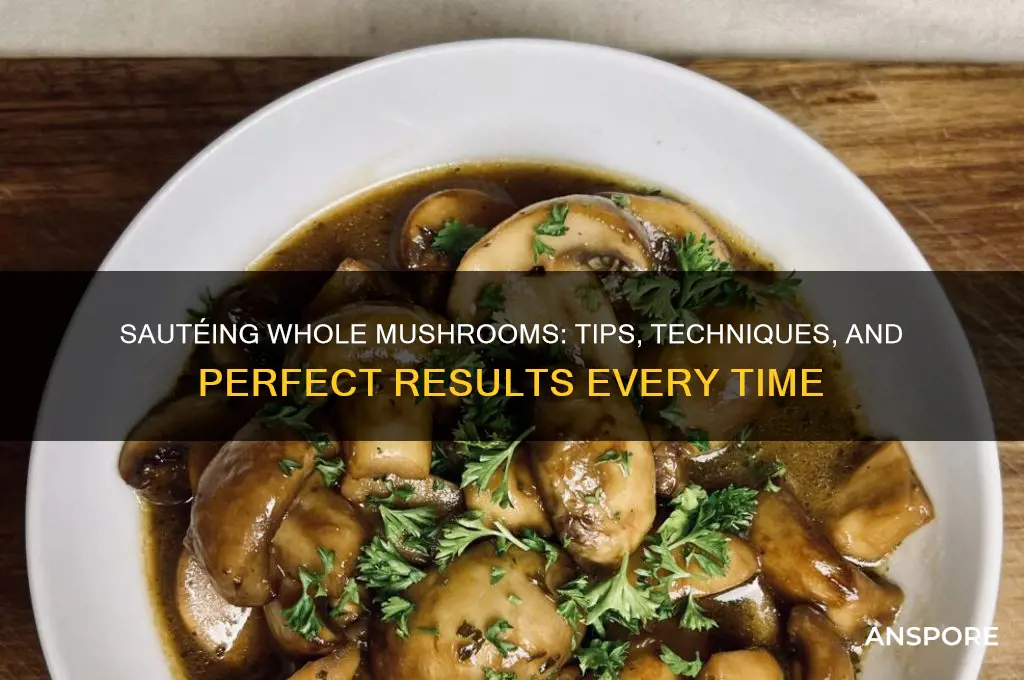 can you saute whole mushrooms