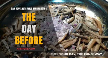 Sauteing Wild Mushrooms Ahead: Tips for Prepping the Day Before