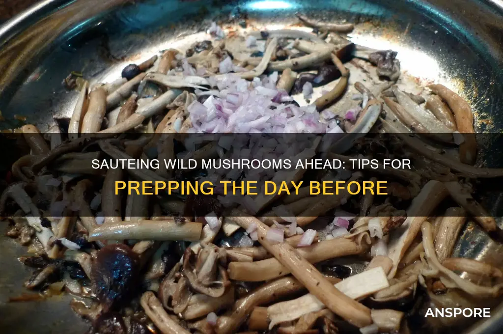 can you saute wild mushrooms the day before