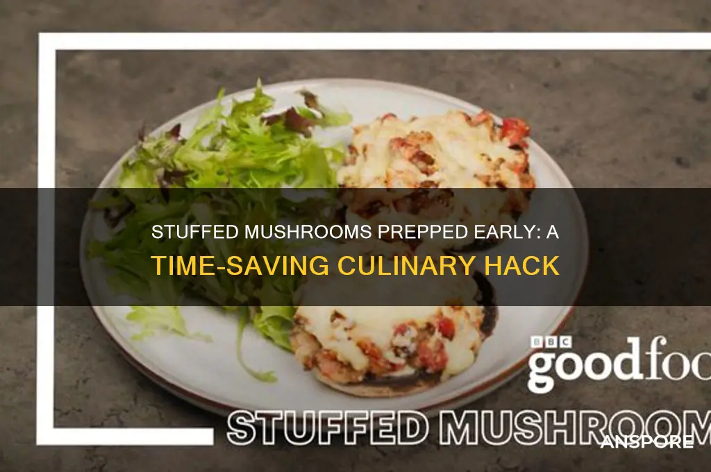 can you stuff mushrooms ahead of time