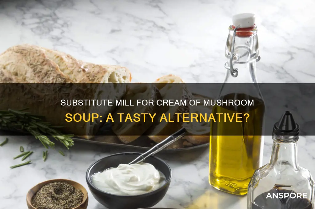 can you substitute mill for cream of mushroom soup