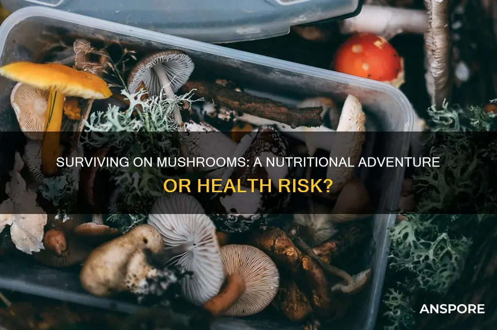 can you survive eating only mushrooms