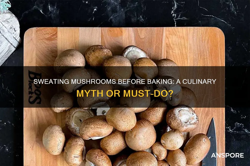 can you sweat out mushrooms before baking