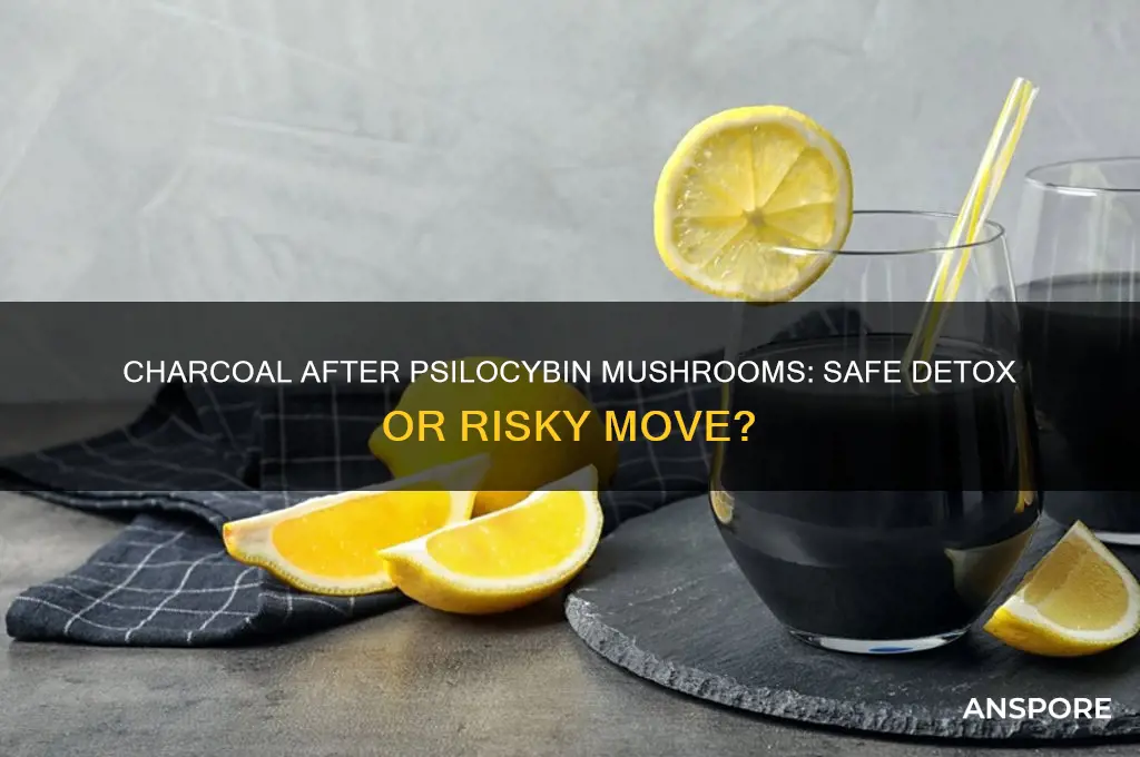 can you take charcoal after eating pscilocin mushrooms
