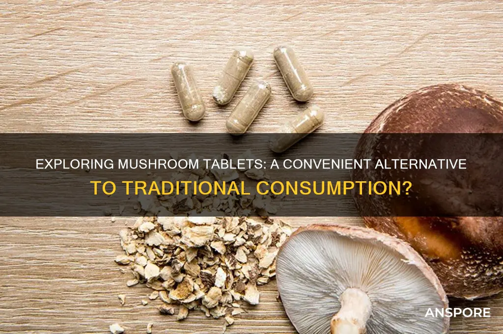 can you take mushrooms as a tablet