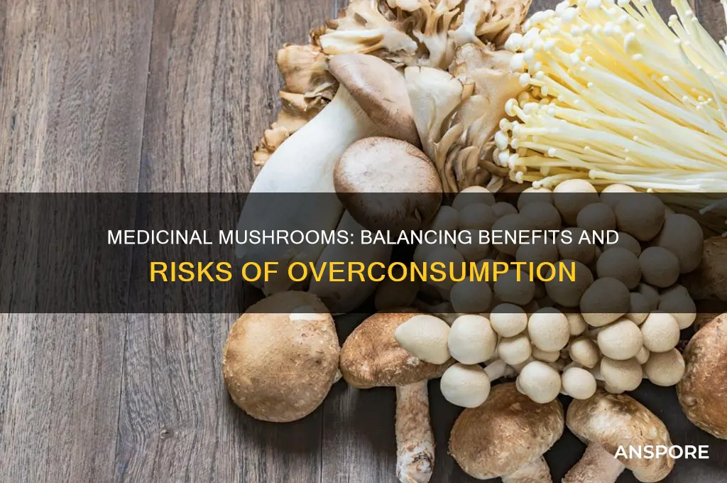 can you take too many medicinal mushrooms
