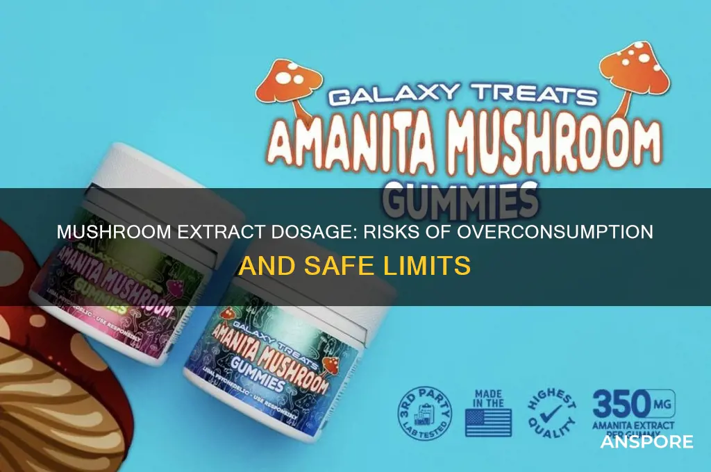 can you take too much mushroom extract
