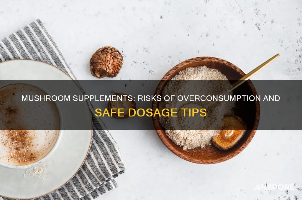 can you take too much mushroom supplements