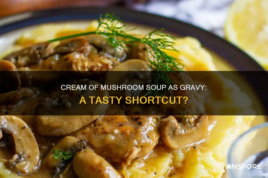 can you use cream of mushroom soup as a gravy