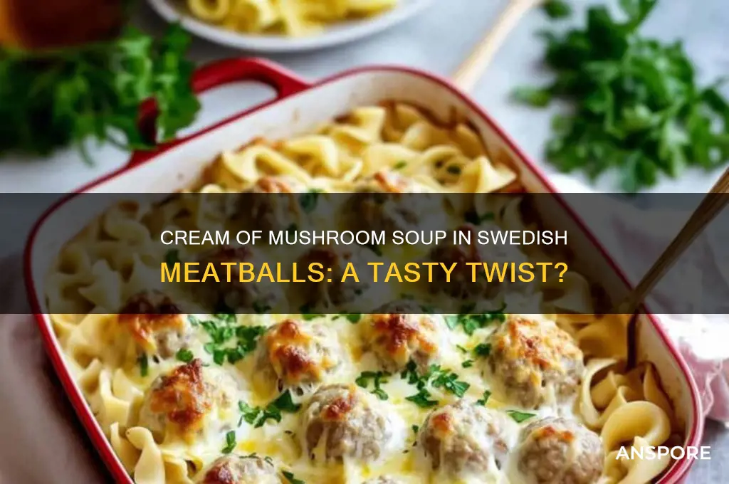 can you use cream of mushroom soup for swedish meatballs
