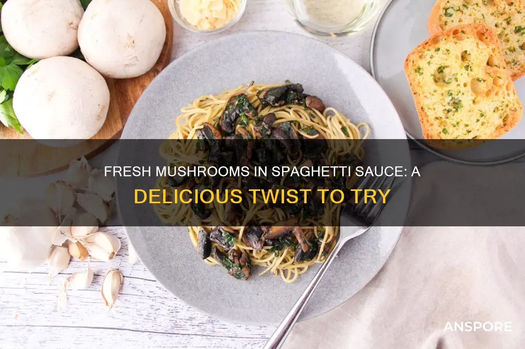 can you use fresh mushrooms in spaghetti sauce
