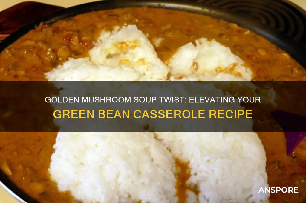 can you use golden mushroom soup in green bean casserole