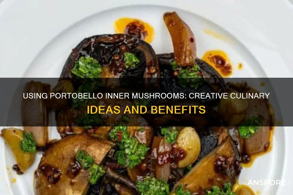 can you use the portobello inner mushrooms