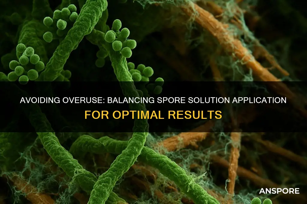 can you use too much spore solution