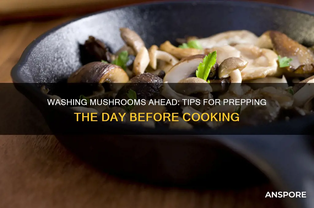 can you wash mushrooms the day before