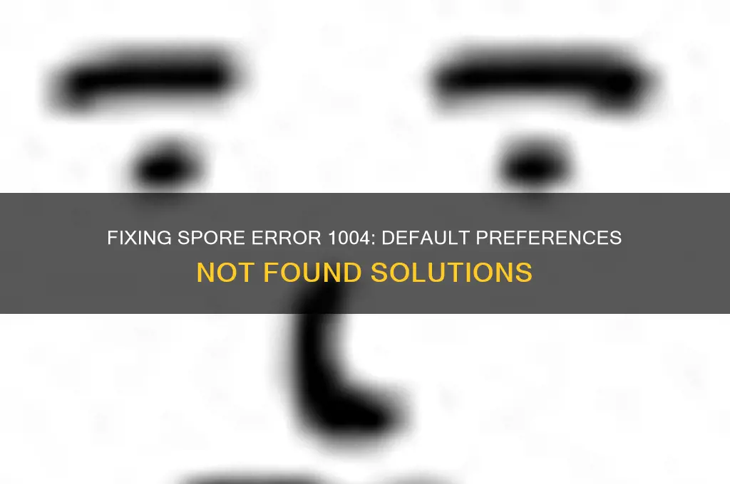could not find the default preferences 1004 spore