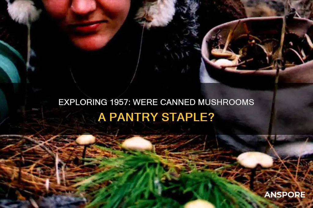 did canned mushrooms exist in 1957