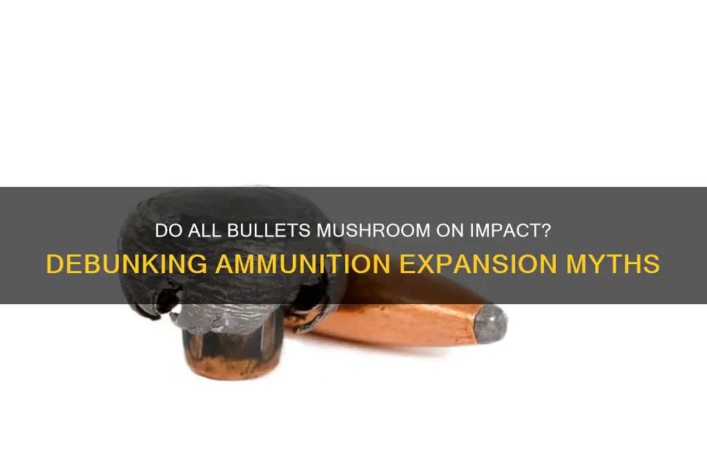 do all bullets mushroom when they penetrate a target