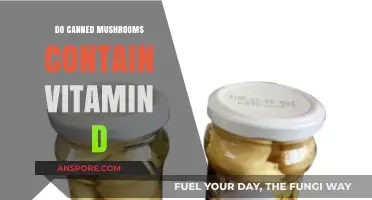 Do Canned Mushrooms Contain Vitamin D? Unveiling Nutritional Facts