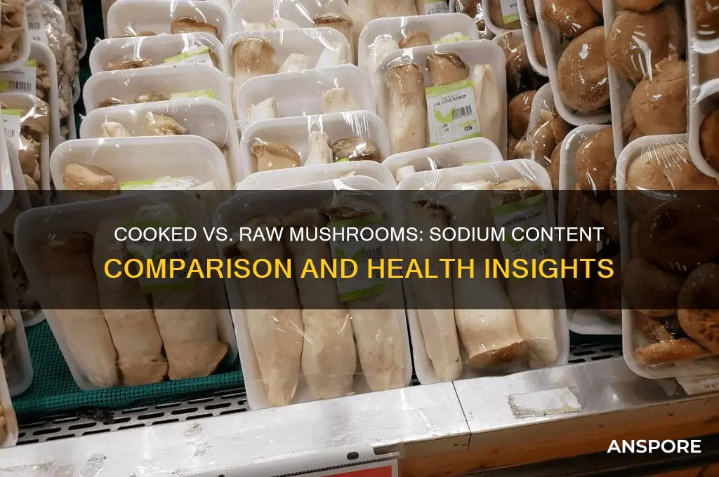do cooked mushrooms have more sodium than raw