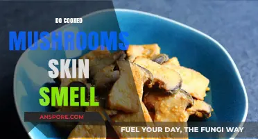 Cooked Mushrooms Skin Smell: Unveiling the Truth Behind the Aroma