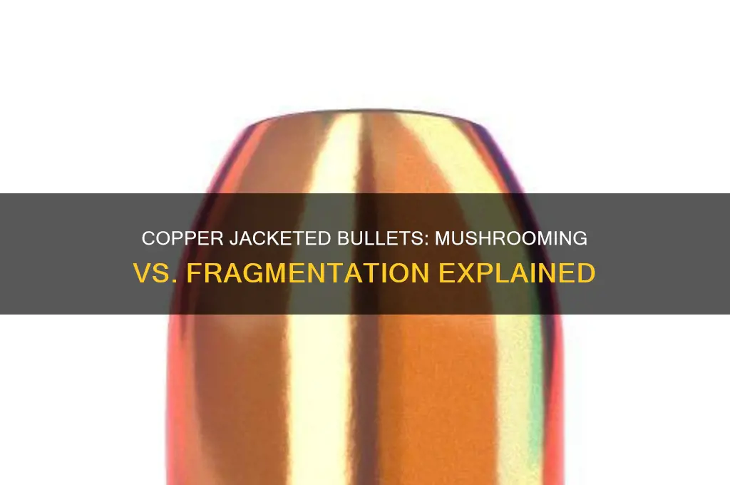 do copper jacketed bullets mushroom or fragment