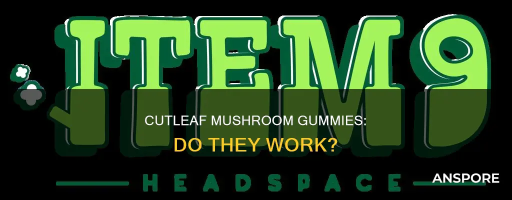 do cutleaf mushroom gummies work