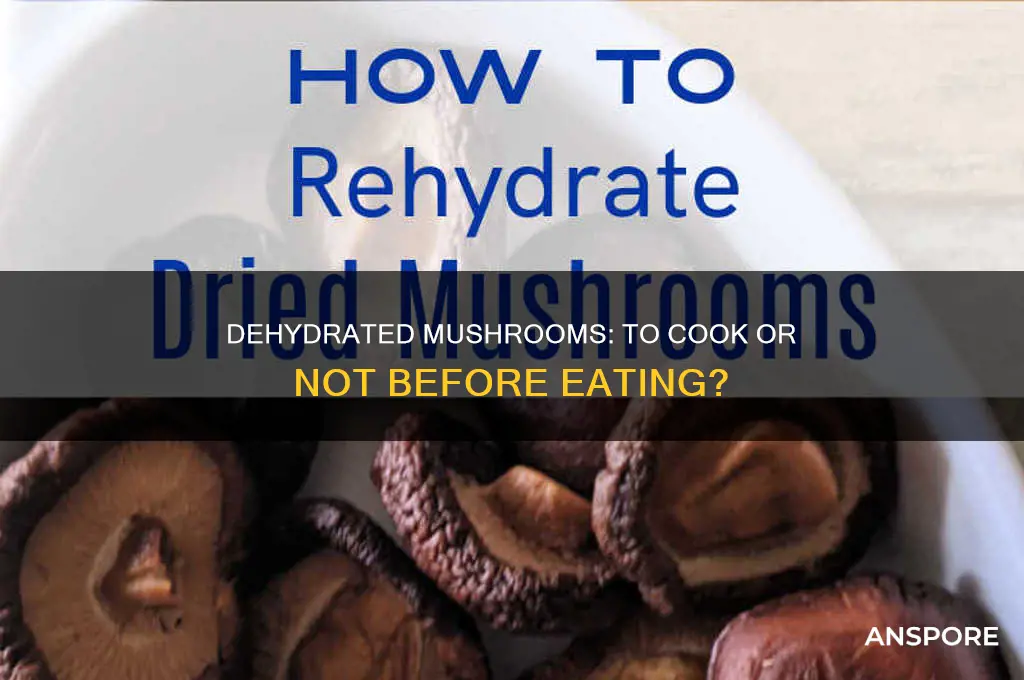 do dehydrated mushrooms need cooking