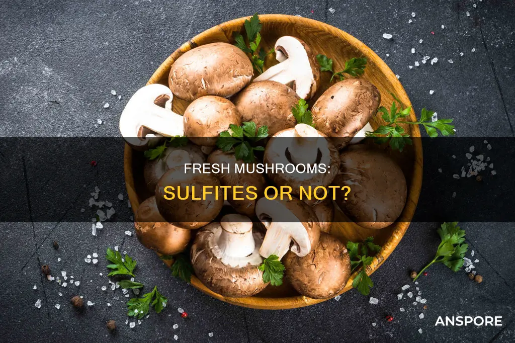 do fresh mushrooms have sulfites