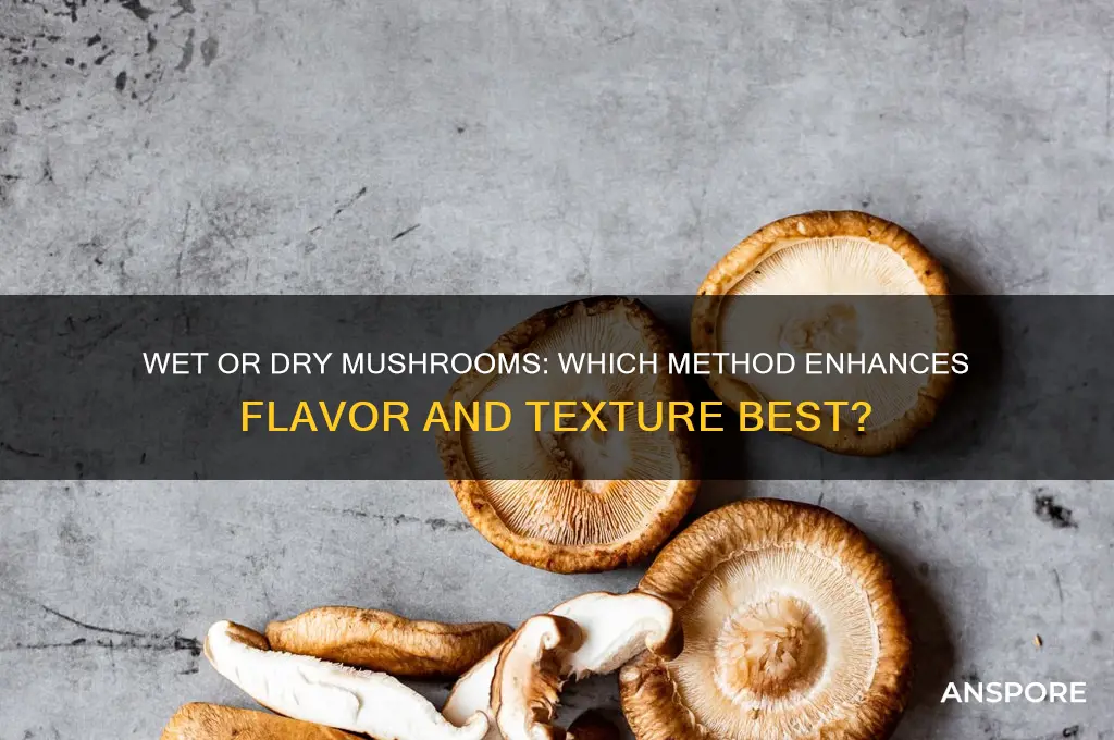 do i eat mushrooms wet or dry