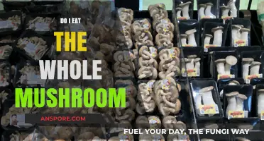 Should You Eat the Whole Mushroom? A Guide to Safe Consumption