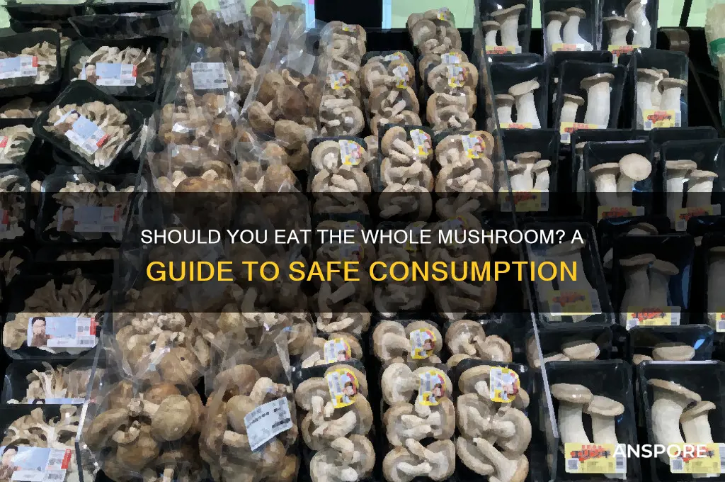 do i eat the whole mushroom