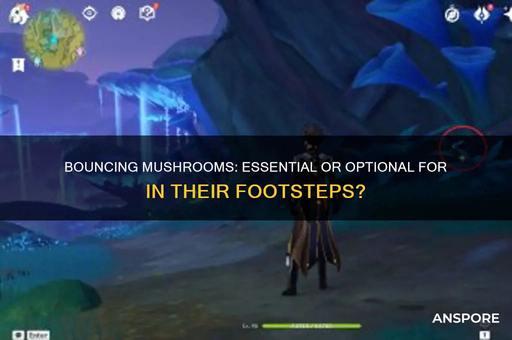 do i need bouncing mushrooms for in their footsteps