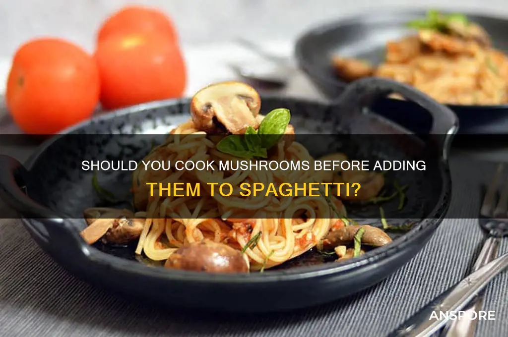 do i need to cook mushrooms before spaghetti