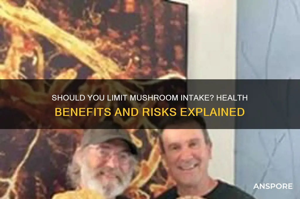 do i need to limit mushrooms