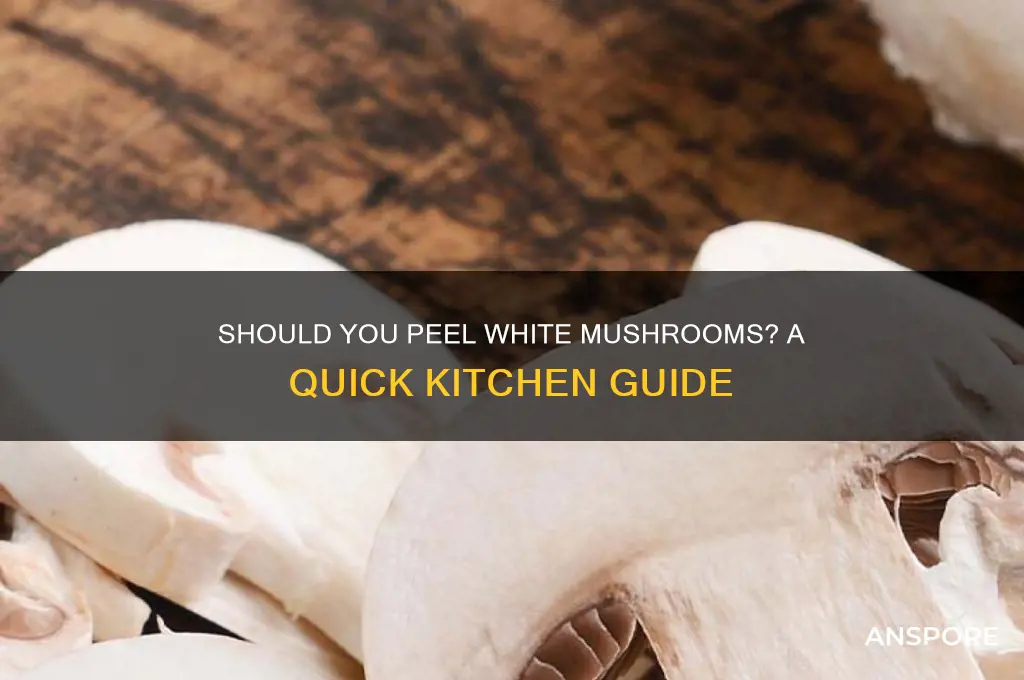 do i need to peel white mushrooms