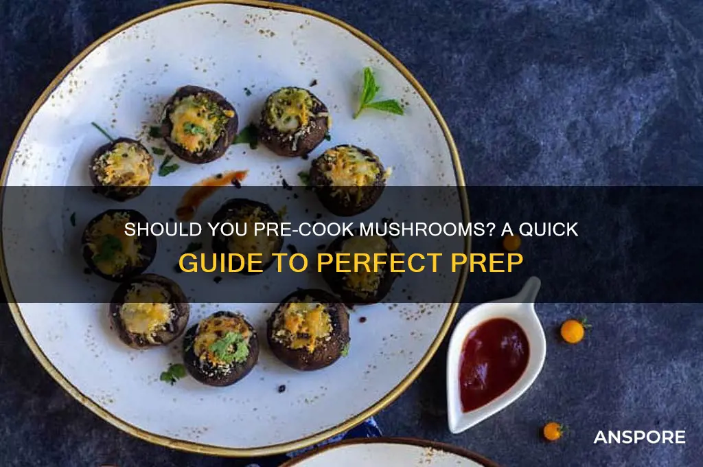 do i need to pre cook mushrooms