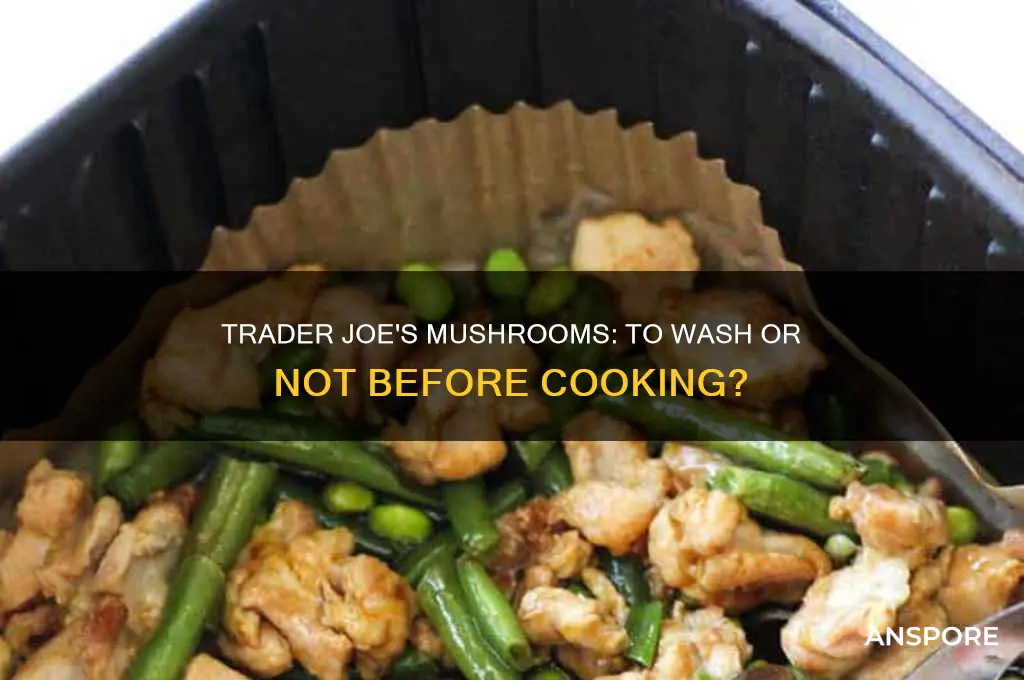 do i need to wash mushrooms from trader joes