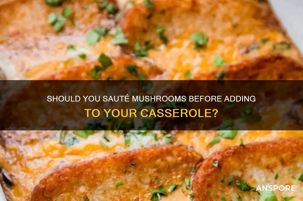 do i saute mushrooms before adding to a casserole