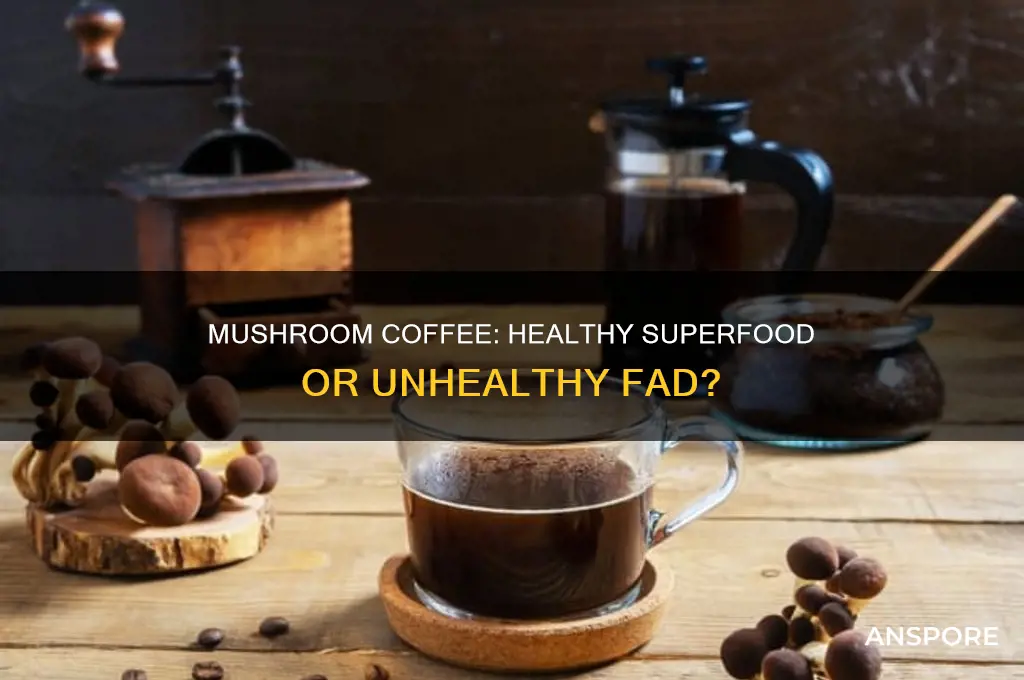 do mushroom coffee healthy or unhealthy
