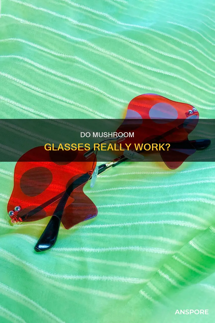 do mushroom glasses work