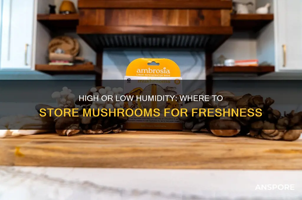 do mushrooms go in high or low humidity drawer