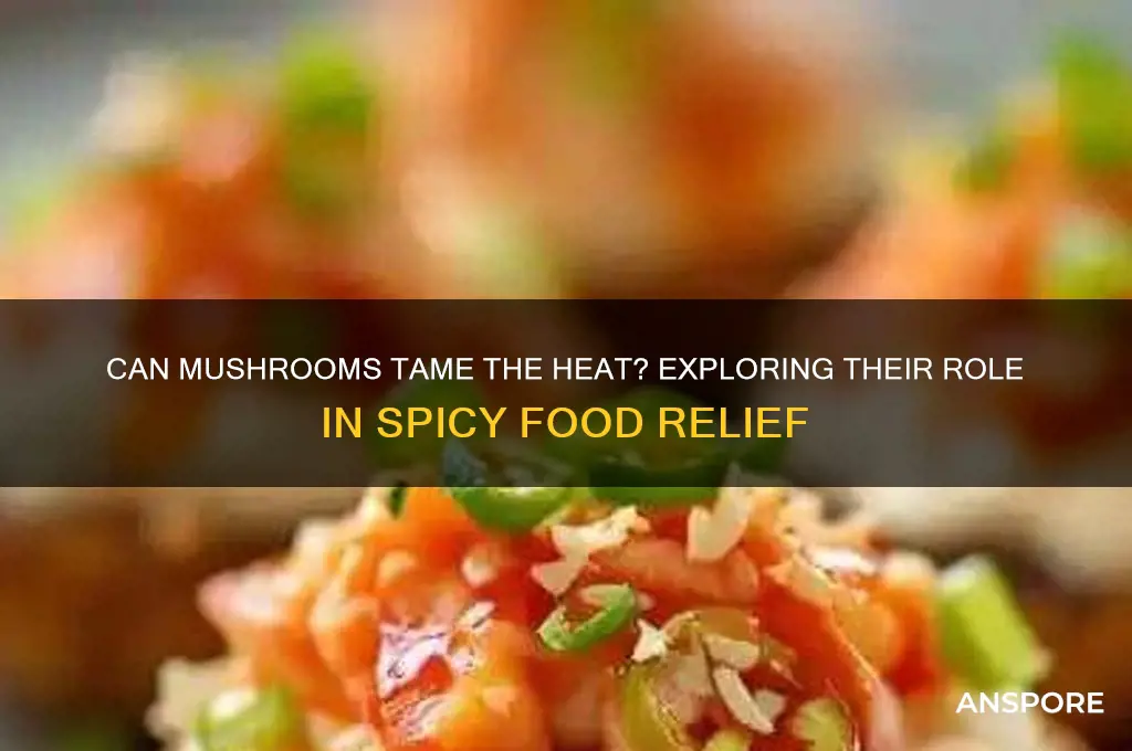 do mushrooms help with spicey food