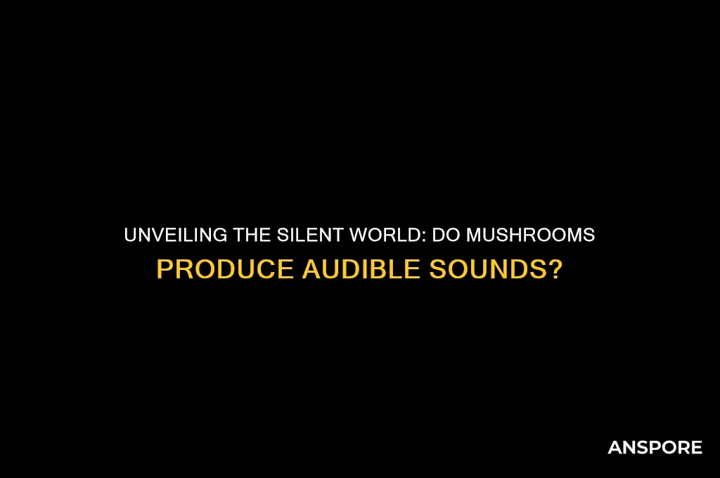 do mushrooms make sound