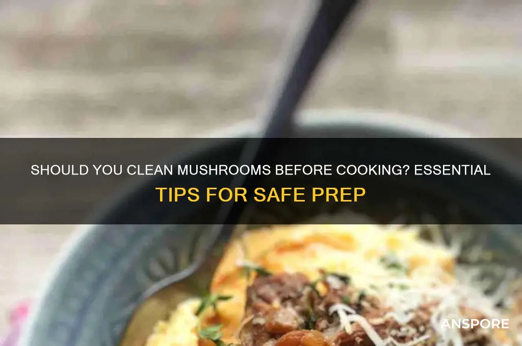 do mushrooms require cleaning prior to eating
