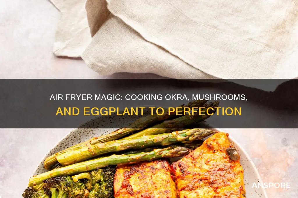 do okra mushrooms and egg plant in air fryer