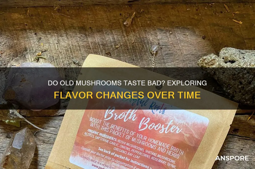 do old mushrooms taste bad