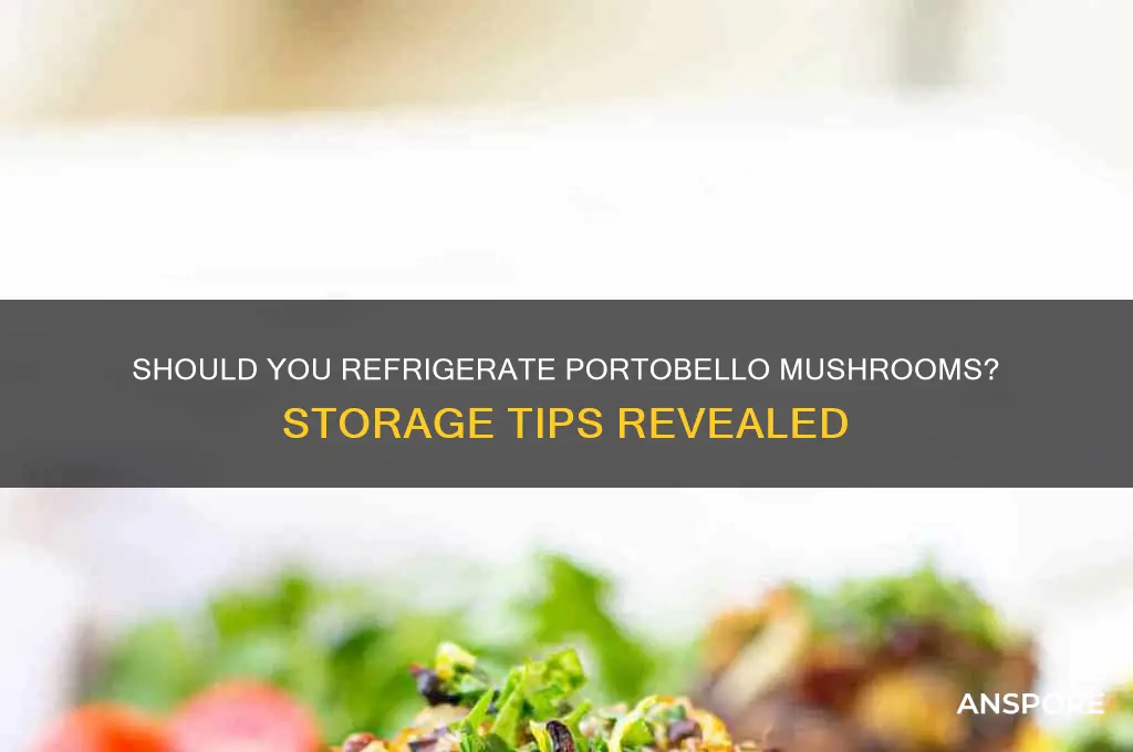 do portobello mushrooms need to be refrigerated